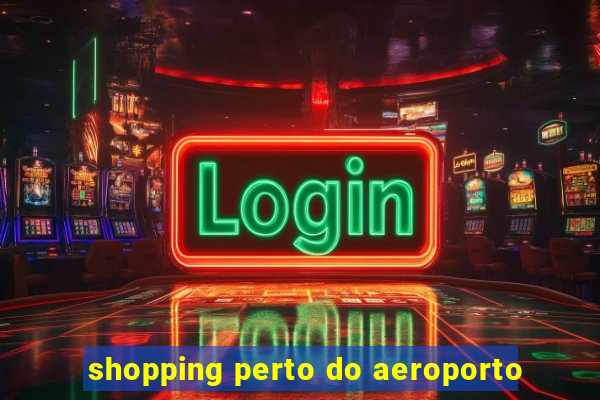 shopping perto do aeroporto